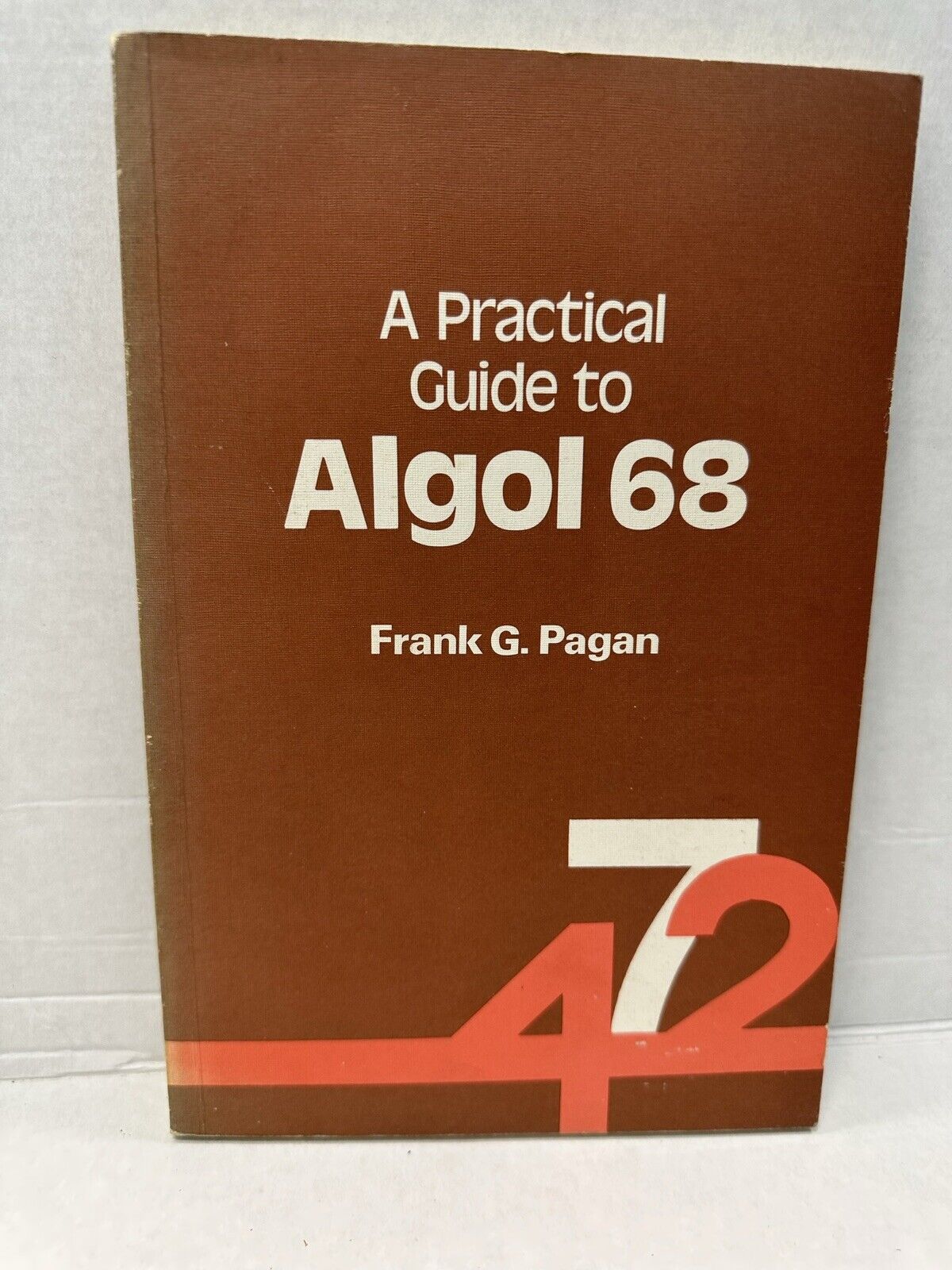A Practical Guide to Algol 68 Frank G Pagan
