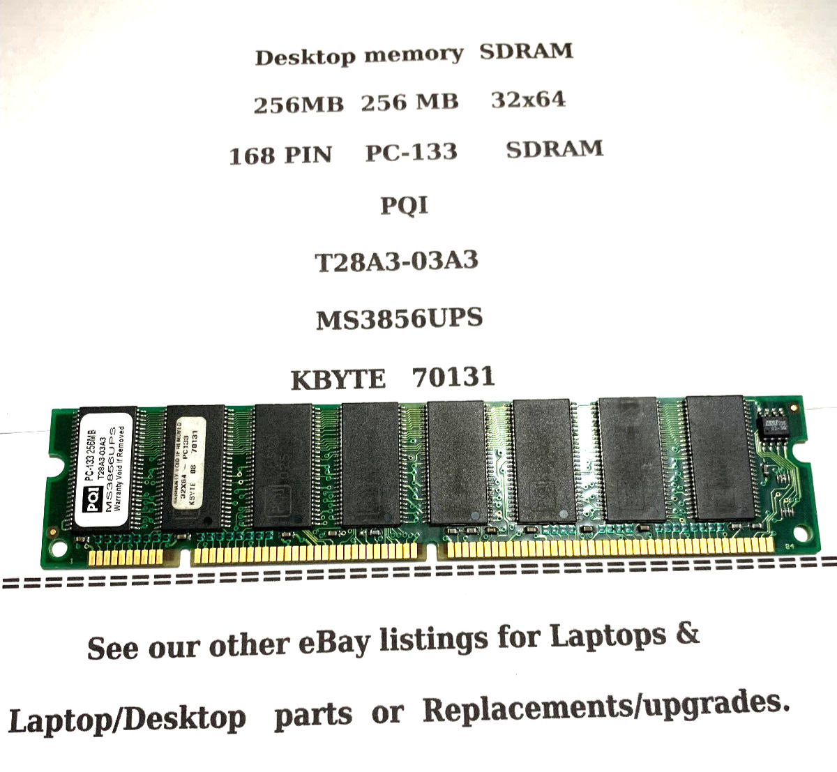 256MB 256 MB 32x64 PC-133 SDRAM 168 PIN DIMM  KBYTE 33  PQI T28A3-03A3 MS3856UPS