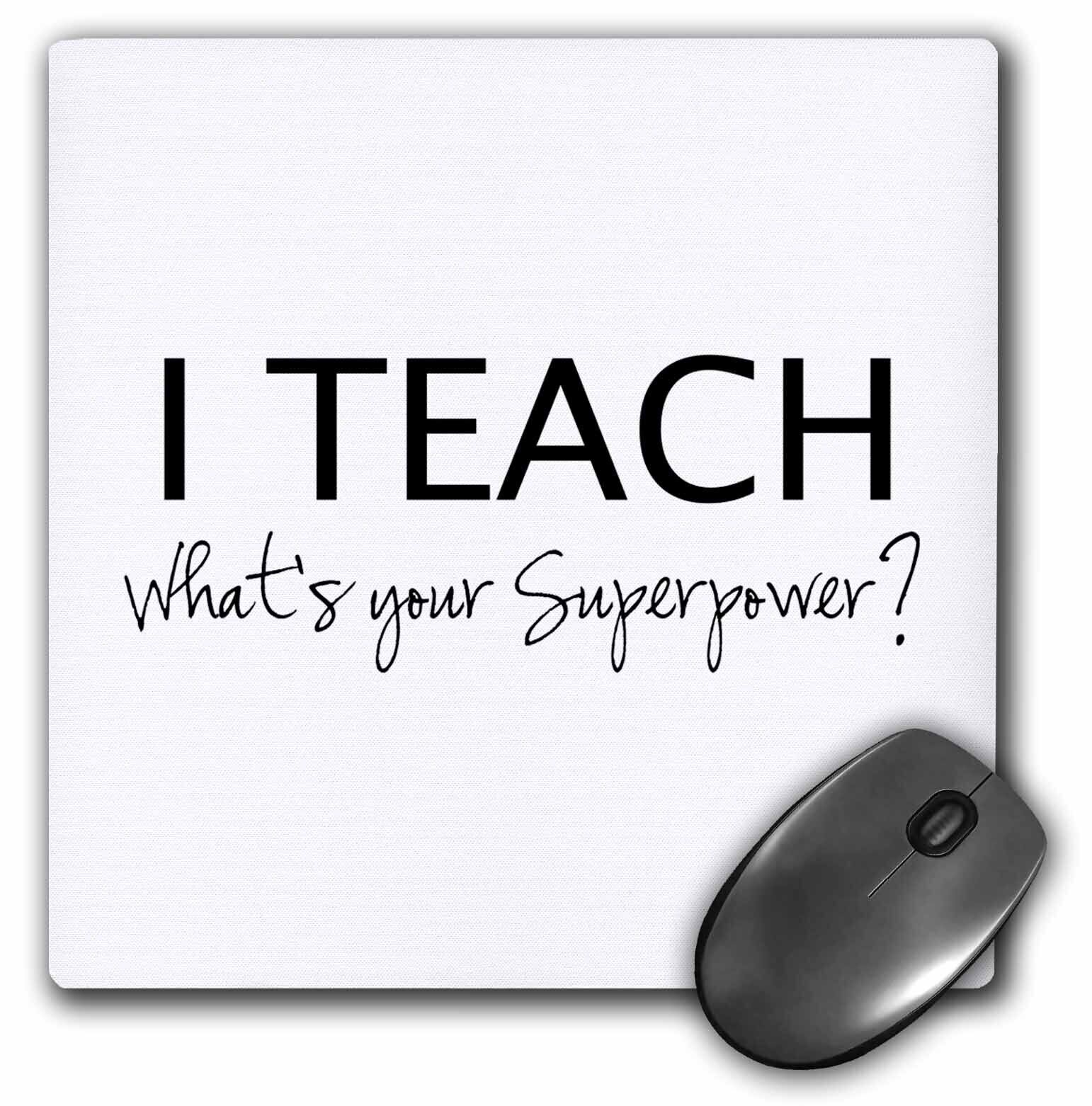 3dRose I Teach Whats your Superpower - funny teaching love gift for teachers Mou