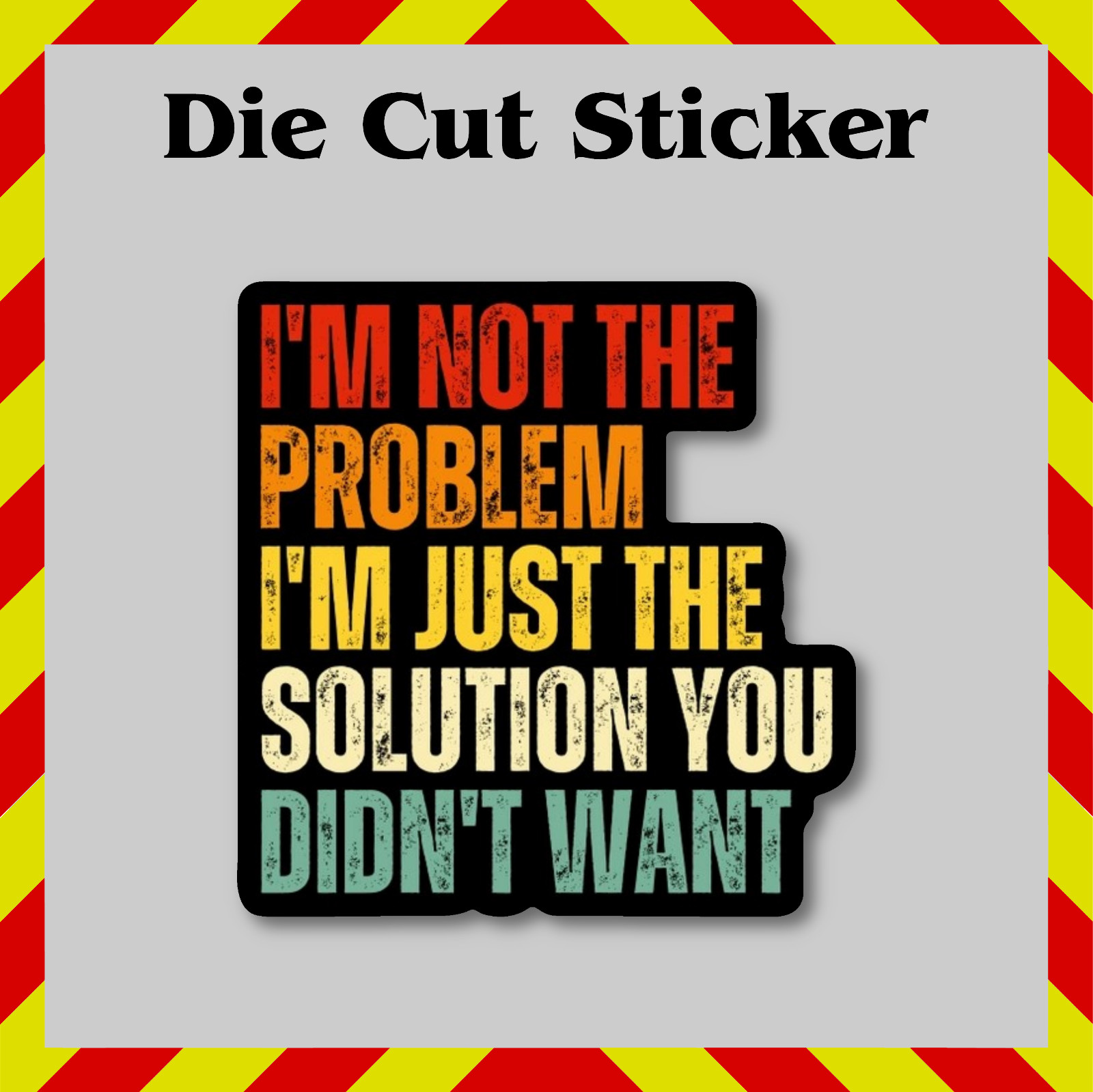 Funny I'm Not The Problem Sticker, Contour-Cut Vinyl Printed Decal, Office Humor