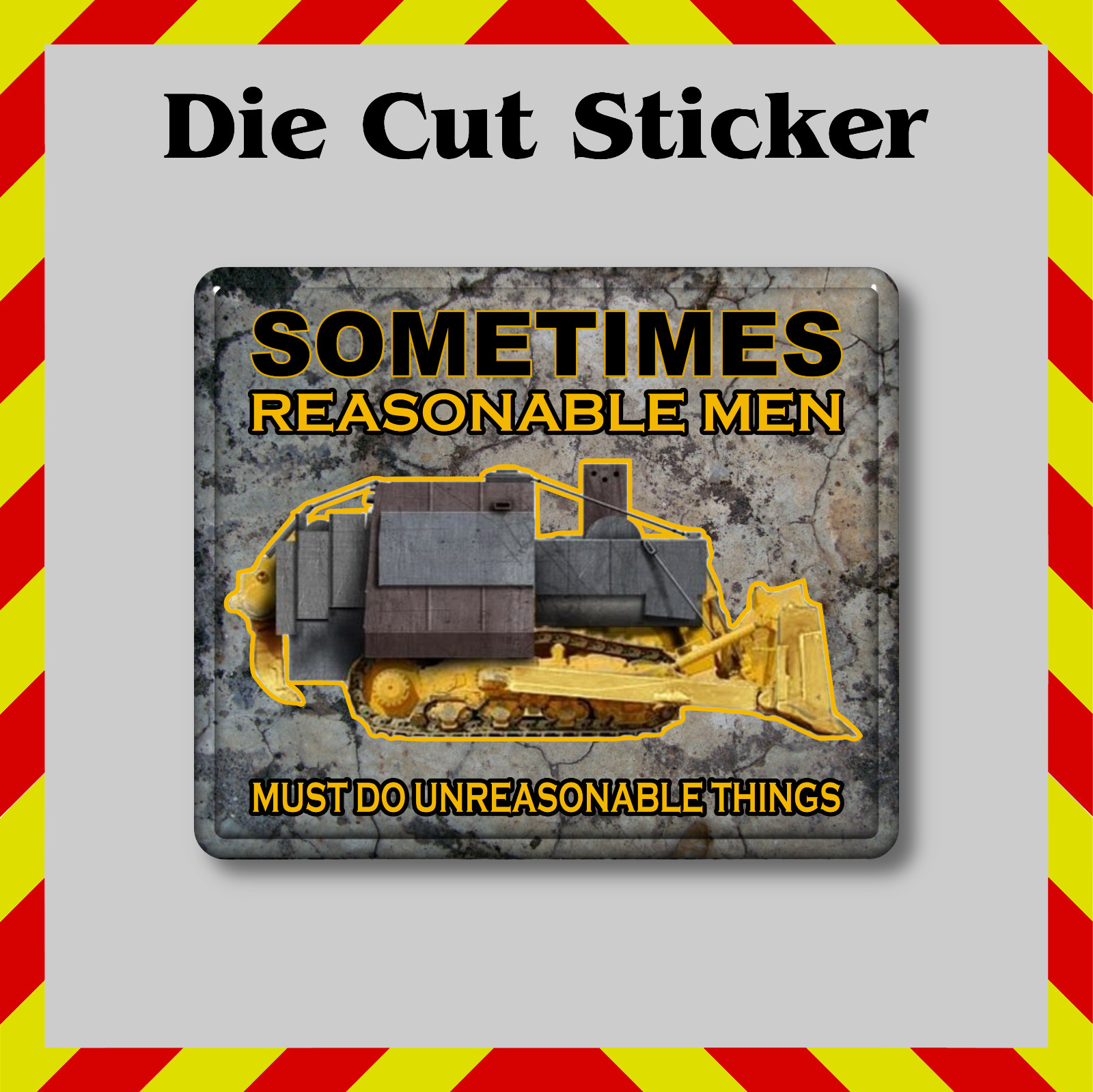 Killdozer Sticker, Reasonable Men Must Do Unreasonable Things Vinyl Print Decal