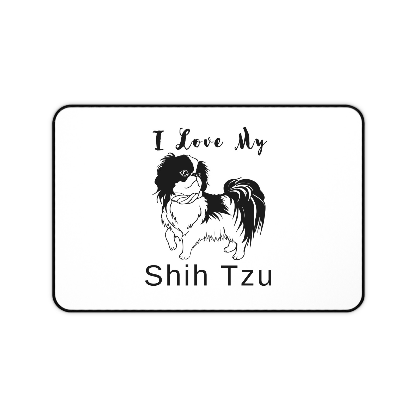 I Love My Shih Tzu desk mat Shih Tzu Lover Mousepad WA52