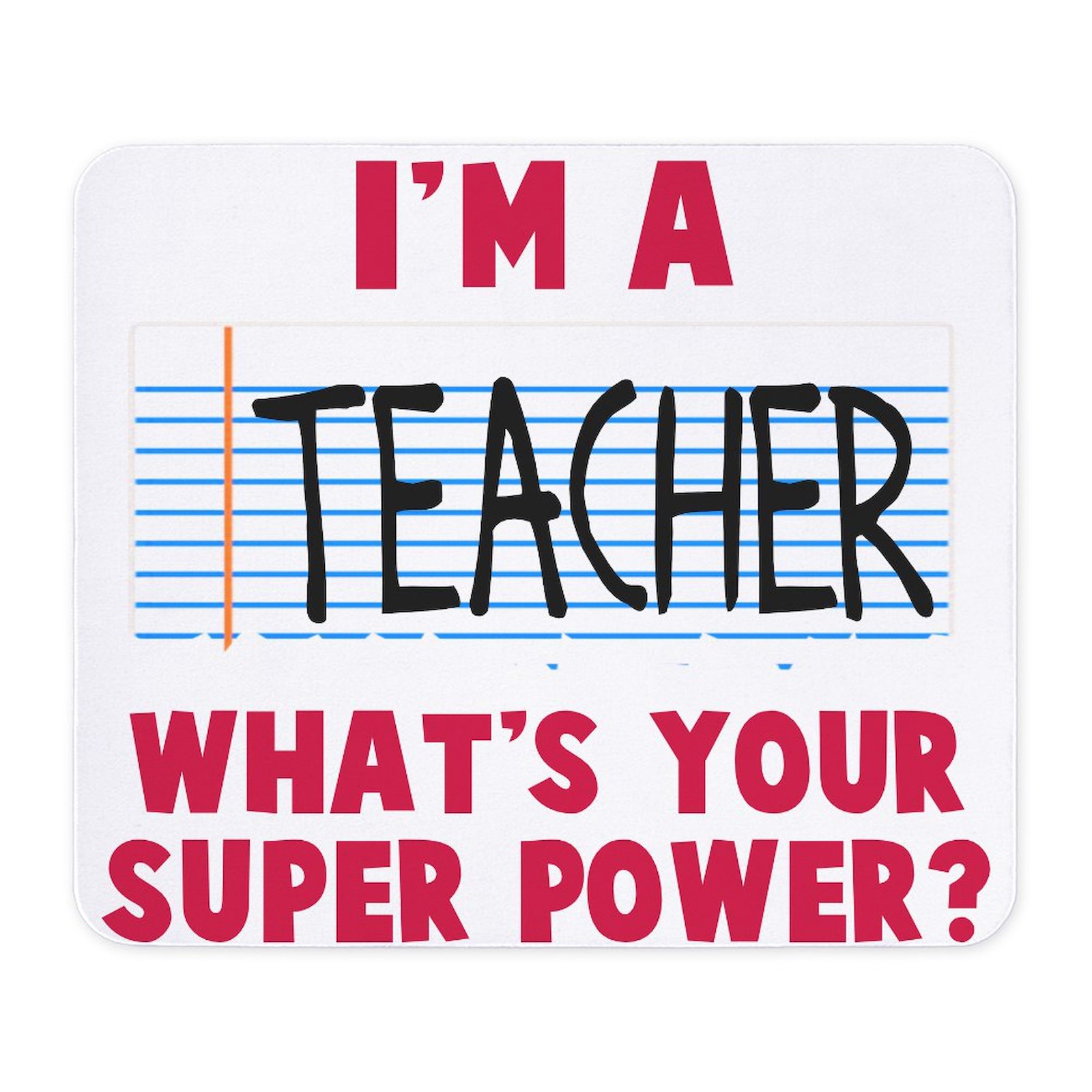 CafePress I'm A Teacher Super Power Mousepad  (1107918010)