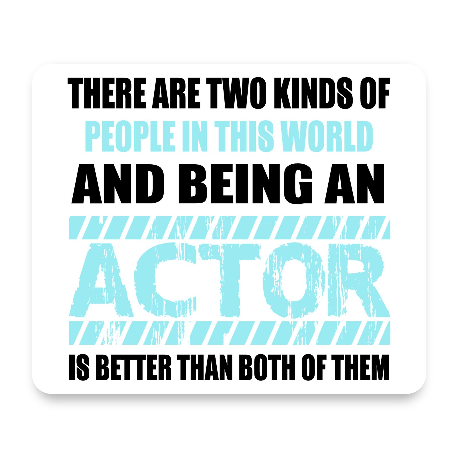 Two Kinds of People - Being An Actor is Better Blue Distressed Mouse Pad