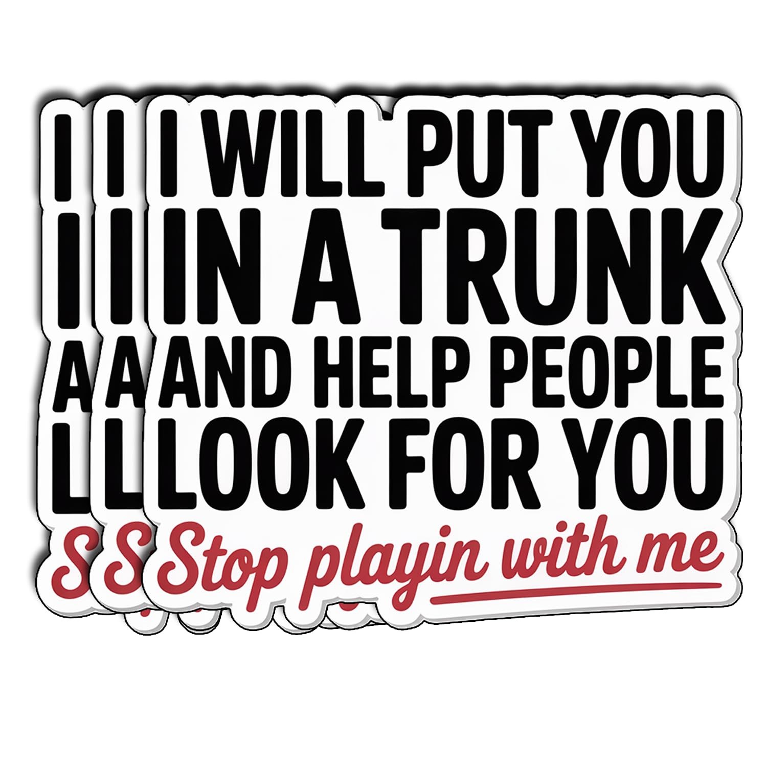(3Pcs) I Will Put You I in a Trunk and Help People Look for