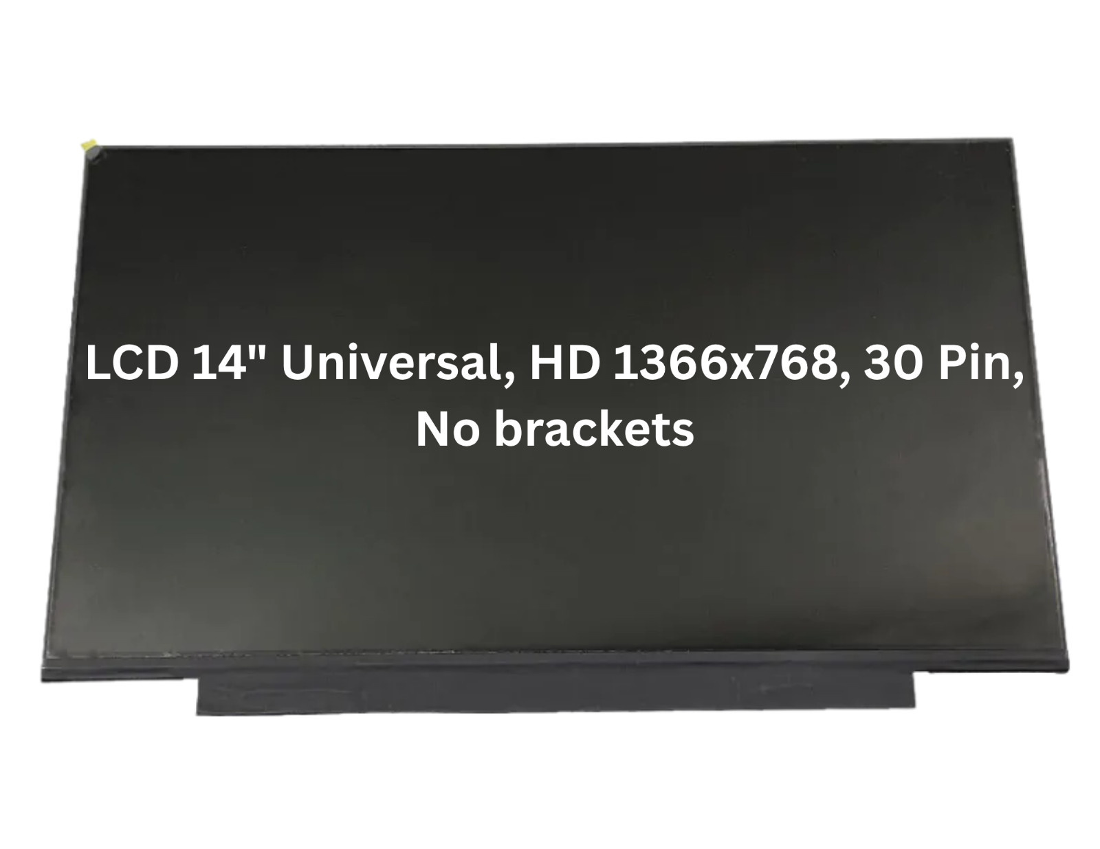 LCD 14" Universal, HD 1366x768, 30 Pin, No brackets