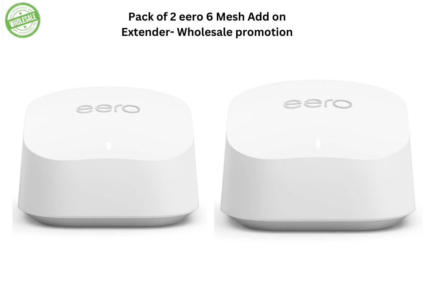 Pack of 2 Eero 6 Dual-Band Mesh Wi-Fi 6 Add-On Extender 1,500 sq. ft. 500 Mbps
