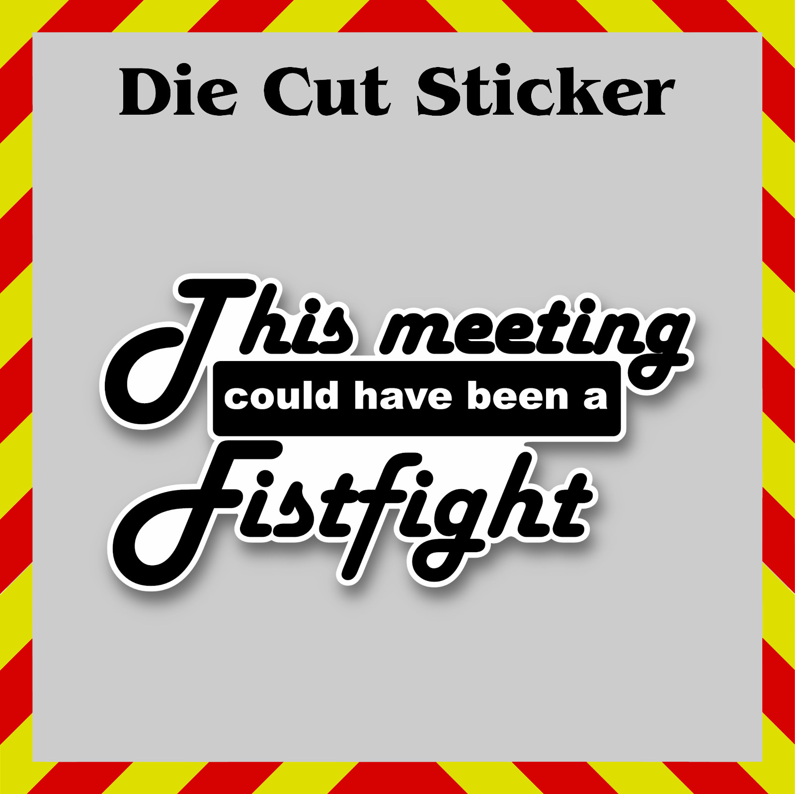 This Meeting Could Have Been a Fistfight - Funny Waterproof Sticker Decal