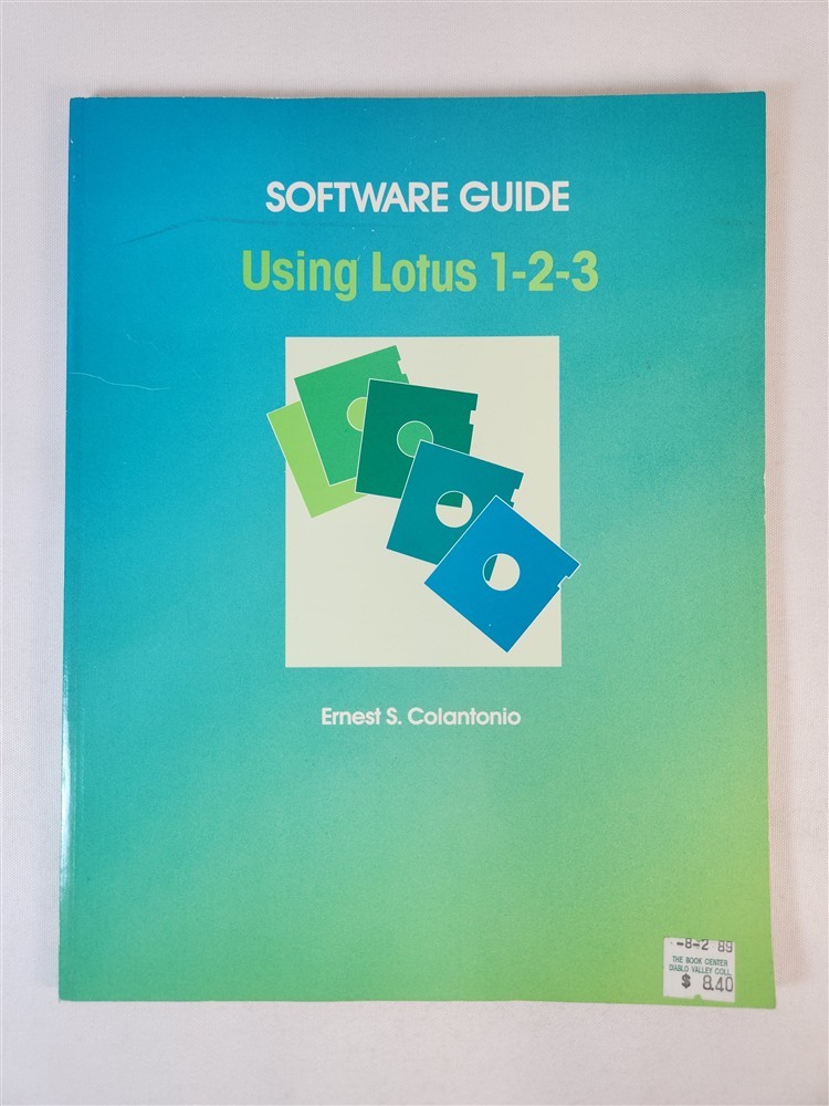 Software Guide: Using Lotus 1-2-3 By Ernest S. Colantonio 1989 PB