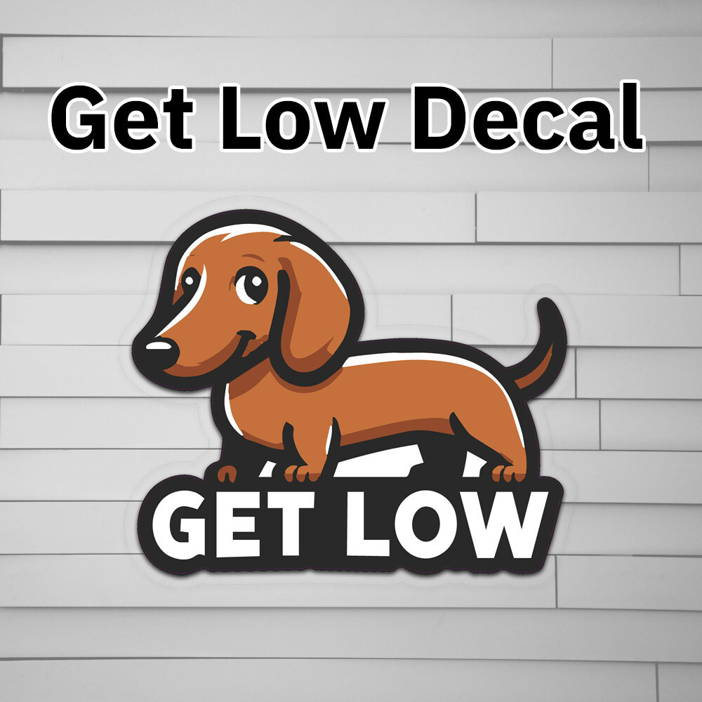 Get Low Decal (dachshund dog, sarcastic stickers, funny vinyl Sticker, Car lapto