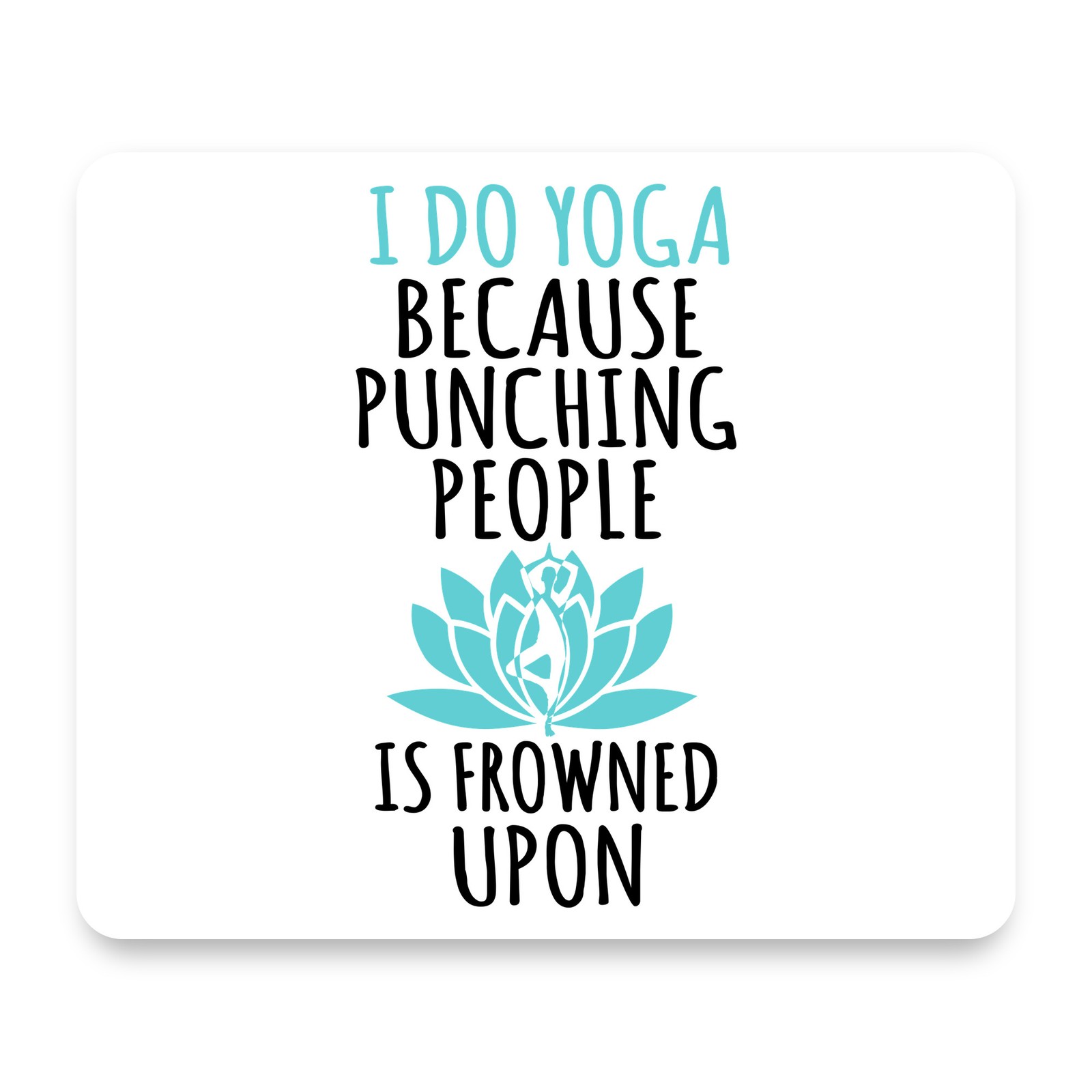 I Do Yoga Punching People Frowned Upon Teal Lotus Flower Mouse Pad 9.25x7.75