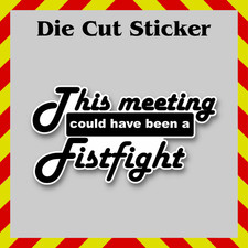 This Meeting Could Have Been a Fistfight - Funny Waterproof Sticker Decal picture